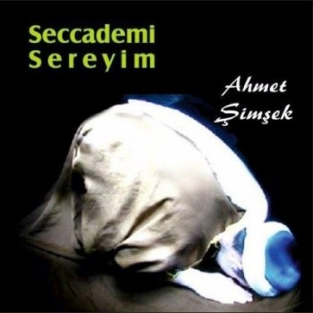 Ahmet Şimşek - Seccademi Sereyim (2013) Full Albüm İndir Ahmet Şimşek - Seccademi Sereyim (2013) Full Albüm İndir